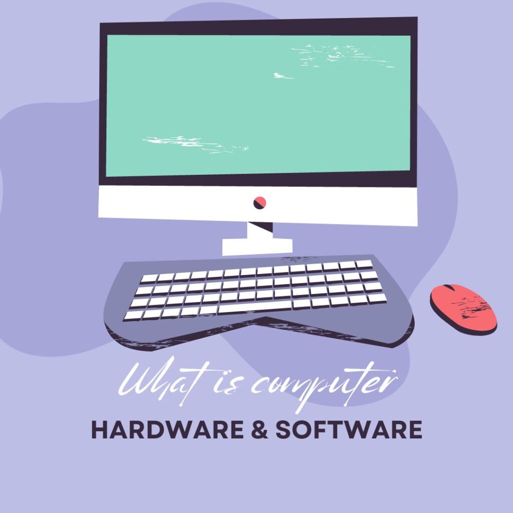 what is computer hardware and software